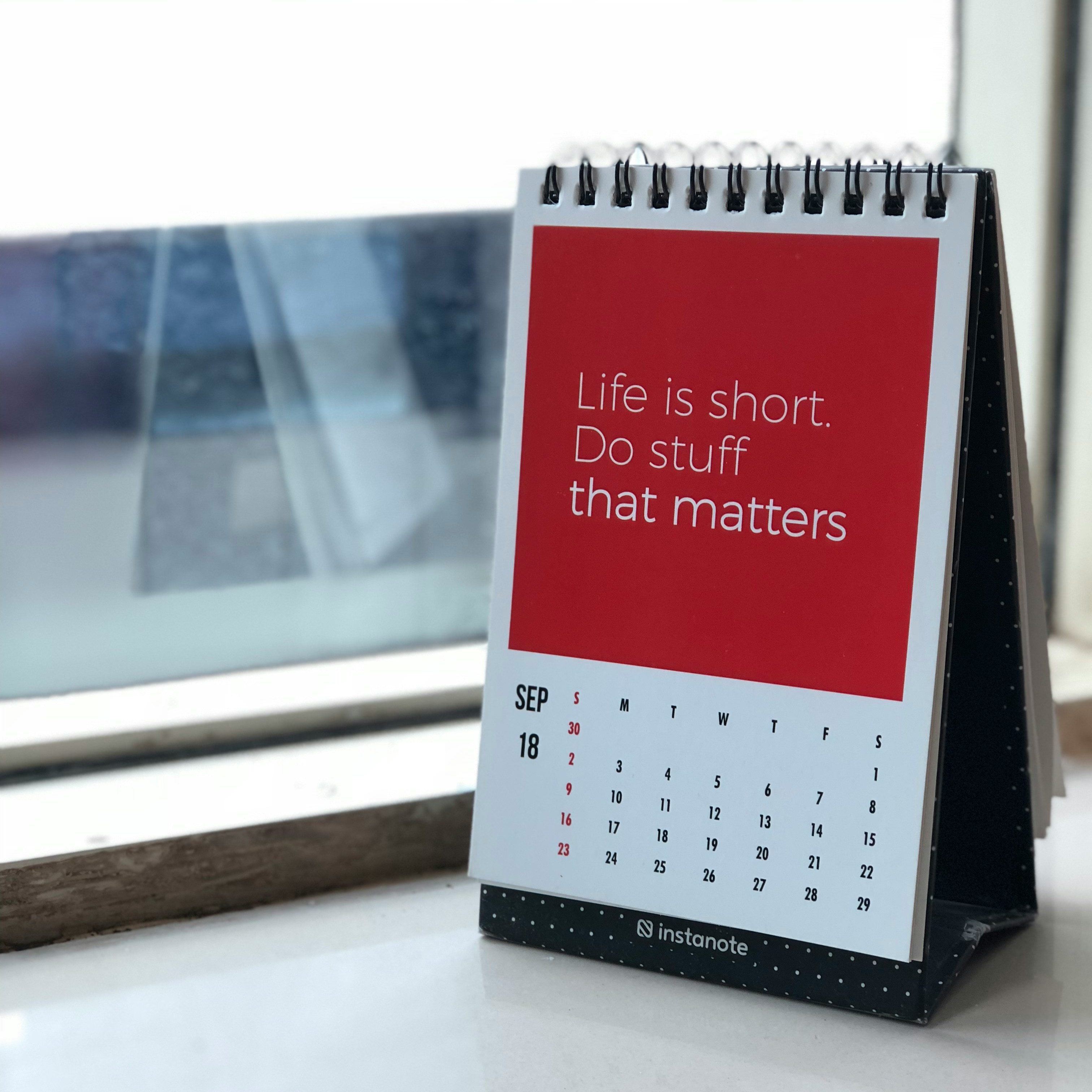 A calender with the inspirational quote "Life is short. Do stuff that matters."